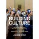 Building Culture: Sixteen Architects on How Museums Are Shaping the Future of Art, Architecture, and Public Space