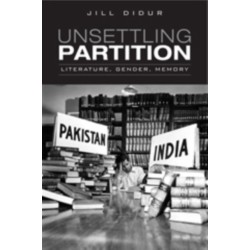 Unsettling Partition: Literature, Gender, Memory
