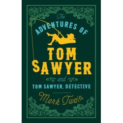 The Adventures of Tom Sawyer and Tom Sawyer, Detective: Annotated Edition (Alma Classics Evergreens)