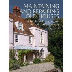 Maintaining and Repairing Old Houses: A Guide to Conservation, Sustainability and Economy