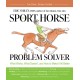 The Sport Horse Problem Solver: What Works, What Doesn't, and How to Make It All Better