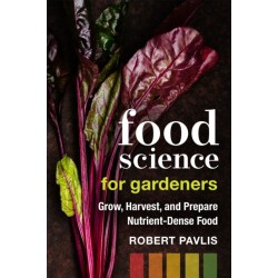 Food Science for Gardeners: Grow, Harvest, and Prepare Nutrient Dense Foods