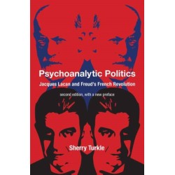 Psychoanalytic Politics, second edition, with a new preface: Jacques Lacan and Freud's French Revolution