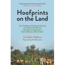 Hoofprints on the Land: How Traditional Herding and Grazing Can Restore the Soil and Bring Animal Agriculture Back in Balance with the Earth