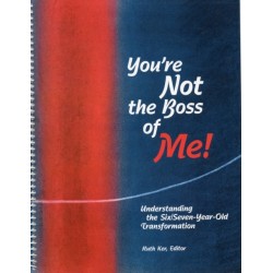 You're Not The Boss of Me!: Understanding the Six/Seven-Year-Old Transformation