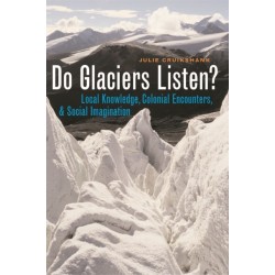 Do Glaciers Listen?: Local Knowledge, Colonial Encounters, and Social Imagination