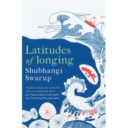 Latitudes of Longing: A prizewinning literary epic of the subcontinent, nature, climate and love