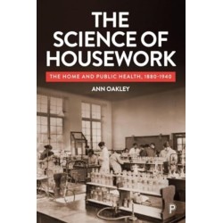 The Science of Housework: The Home and Public Health, 1880-1940