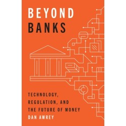 Beyond Banks: Technology, Regulation, and the Future of Money