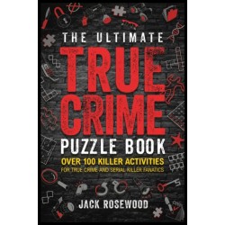 The Ultimate True Crime Puzzle Book: Over 100 Killer Activities for True Crime and Serial Killer Fanatics (Cryptograms, Crosswords, Brain Games, Word Searches, Trivia, Quizzes and Much More)