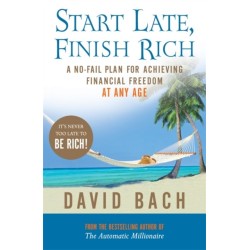 Start Late, Finish Rich: A No-fail Plan for Achieving Financial Freedom at Any Age
