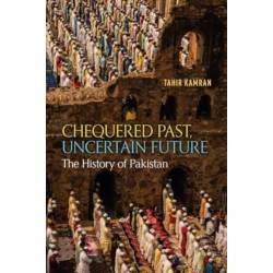 Chequered Past, Uncertain Future: The History of Pakistan
