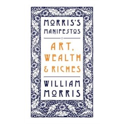 Art, Wealth and Riches: Morris's Manifestos 1