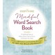 The Everything Mindful Word Search Book, Volume 1: 75 Uplifting Puzzles to Reduce Stress, Improve Focus, and Sharpen Your Mind