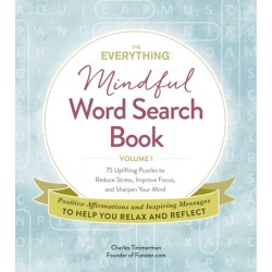 The Everything Mindful Word Search Book, Volume 1: 75 Uplifting Puzzles to Reduce Stress, Improve Focus, and Sharpen Your Mind