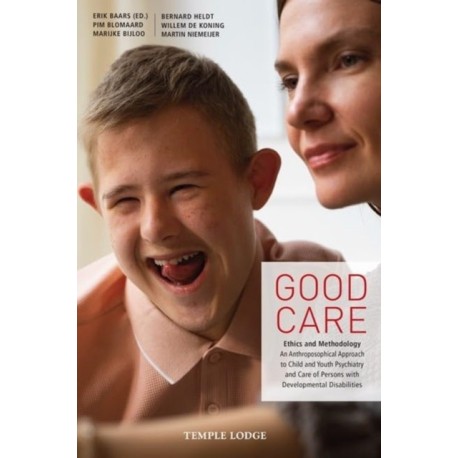 Good Care: Ethics and Methodology - An Anthroposophical Approach to Child- and Youth Psychiatry and Care of Persons with Developmental Disabilities
