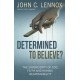 Determined to Believe?: The sovereignty of God, faith and human responsibility