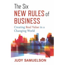 The Six New Rules of Business: Creating Real Value in a Changing World