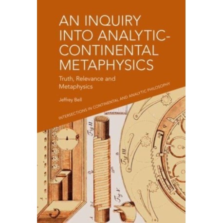 An Inquiry into Analytic-Continental Metaphysics: Truth, Relevance and Metaphysics