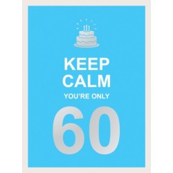 Keep Calm You're Only 60: Wise Words for a Big Birthday
