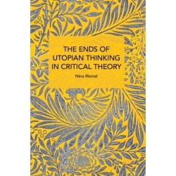 The Ends of Utopian Thinking in Critical Theory
