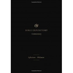 ESV Expository Commentary: Ephesians–Philemon (Volume 11)