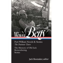 Wendell Berry: Port William Novels & Stories: The Postwar Years (LOA -381)