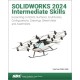 SOLIDWORKS 2024 Intermediate Skills: Expanding on Solids, Surfaces, Multibodies, Configurations, Drawings, Sheet Metal and Assemblies