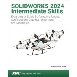 SOLIDWORKS 2024 Intermediate Skills: Expanding on Solids, Surfaces, Multibodies, Configurations, Drawings, Sheet Metal and Assemblies
