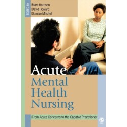 Acute Mental Health Nursing: From Acute Concerns to the Capable Practitioner