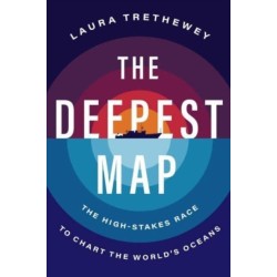 The Deepest Map: The High-Stakes Race to Chart the World's Oceans