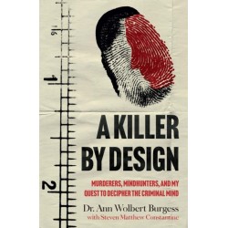 A Killer By Design: Murderers, Mindhunters, and My Quest to Decipher the Criminal Mind