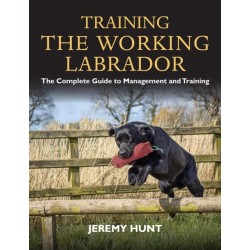 Training the Working Labrador: The Complete Guide to Management and Training