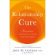 The Relationship Cure: A 5 Step Guide to Strengthening Your Marriage, Family, and Friendships
