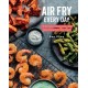 Air Fry Every Day: Faster, Lighter, Crispier