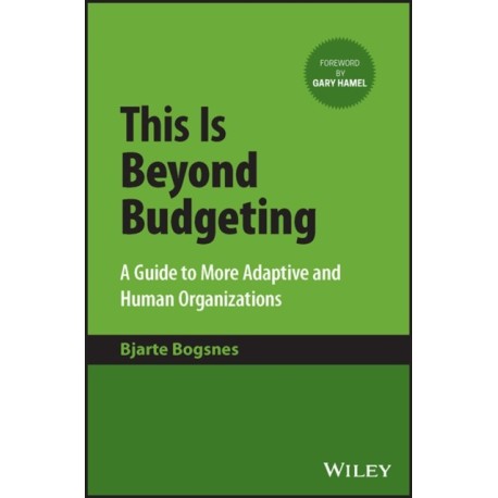 This Is Beyond Budgeting: A Guide to More Adaptive and Human Organizations