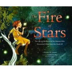 The Fire of Stars: The Life and Brilliance of the Woman Who Discovered What Stars Are Made Of