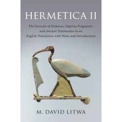 Hermetica II: The Excerpts of Stobaeus, Papyrus Fragments, and Ancient Testimonies in an English Translation with Notes and Introduction