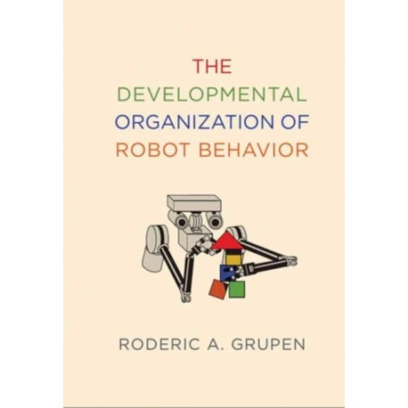 The Developmental Organization of Robot Behavior