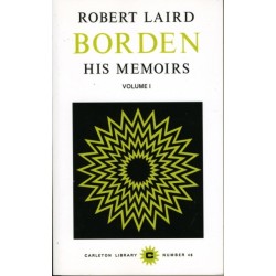 Robert Laird Borden: His Memoirs, Volume I