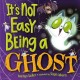 It's Not Easy Being A Ghost: A Silly, Spooky Book for Kids and Toddlers