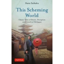This Scheming World: Classic Tales of Desire, Deception and Greed in Old Japan
