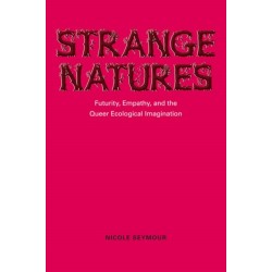 Strange Natures: Futurity, Empathy, and the Queer Ecological Imagination