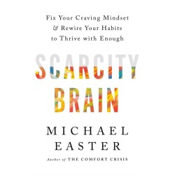 Scarcity Brain: Fix Your Craving Mindset and Rewire Your Habits to Thrive with Enough