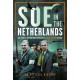 SOE in The Netherlands: The Special Operations Executive’s Dutch Section in WW2