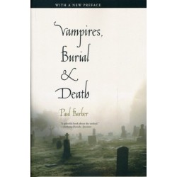 Vampires, Burial, and Death: Folklore and Reality- With a New Preface
