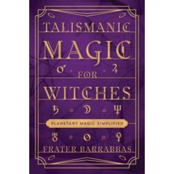Talismanic Magic for Witches: Planetary Magic Simplified