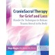 CranioSacral Therapy for Grief and Loss: Hands-On Techniques to Release Trauma Stored in the Body