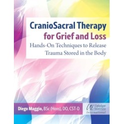 CranioSacral Therapy for Grief and Loss: Hands-On Techniques to Release Trauma Stored in the Body