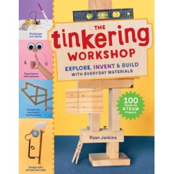 The Tinkering Workshop: Explore, Invent & Build with Everyday Materials- 100 Hands-On STEAM Projects
